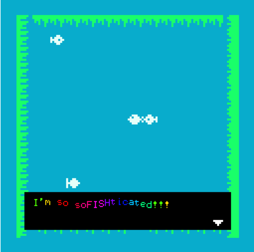Kuvakaappaus pikseligrafiikalla toteuteusta videopelistä. Kuvassa on turkoosilla pohjalla valkoisia kaloja, joista yksi sanoo "I'm so sofishticated!!!"