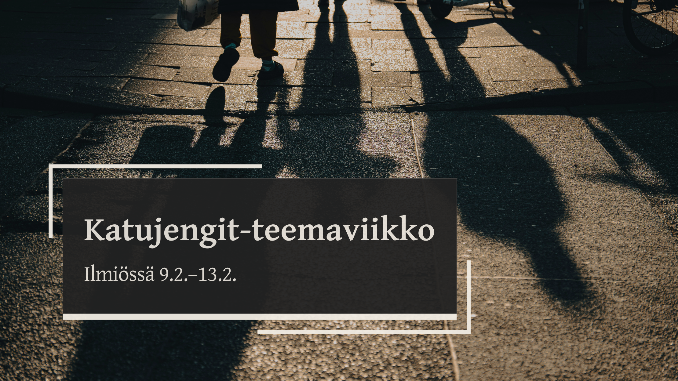 Kuva kadulla kävelevien ihmisten varjoista ja jaloista. Päällä teksti, jossa lukee: Katujengit-teemaviikko Ilmiössä 9.2.-13.2.
