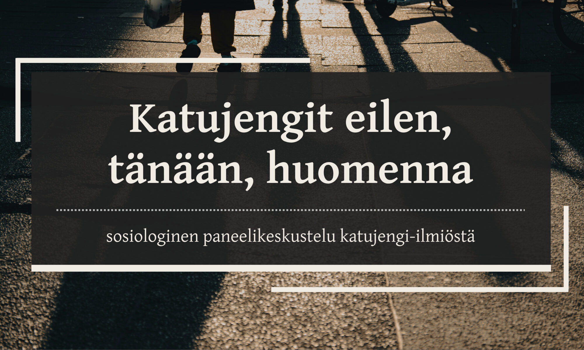 Kuvassa lukee "Katujengit eilen, tänään, huomenna: sosiologinen paneelikeskustelu katujengi-ilmiöstä". Taustalla katu, jolla kävelee ihmisiä ilta-auringossa.